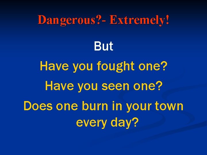 Dangerous? - Extremely! But Have you fought one? Have you seen one? Does one