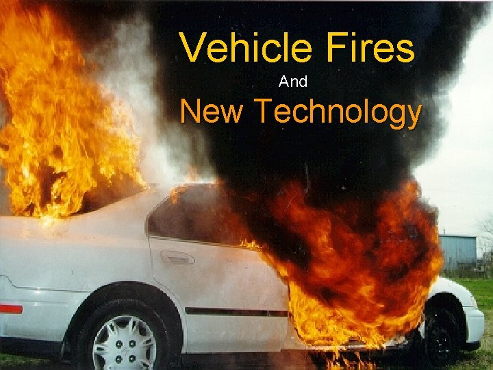 Vehicle Fires And New Technology 