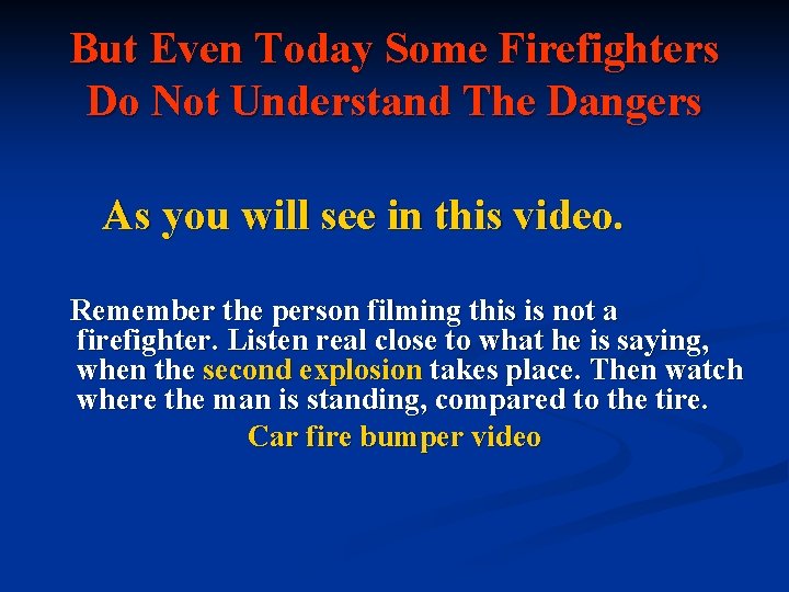 But Even Today Some Firefighters Do Not Understand The Dangers As you will see