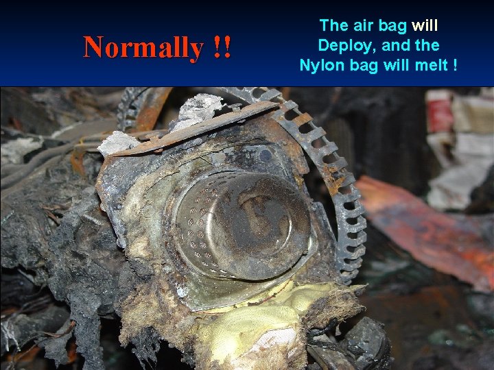 Normally !! The air bag will Deploy, and the Nylon bag will melt !