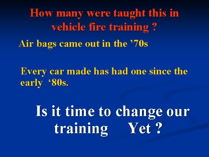 How many were taught this in vehicle fire training ? Air bags came out