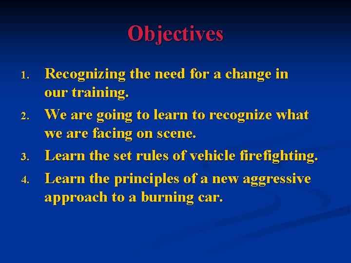 Objectives 1. 2. 3. 4. Recognizing the need for a change in our training.