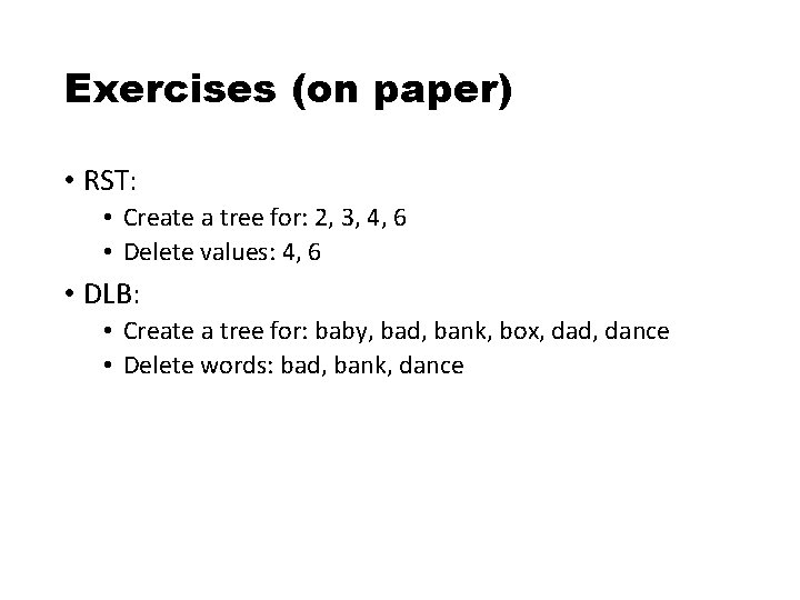 Exercises (on paper) • RST: • Create a tree for: 2, 3, 4, 6
