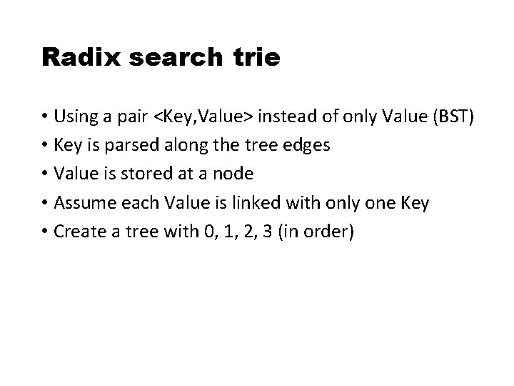Radix search trie • Using a pair <Key, Value> instead of only Value (BST)