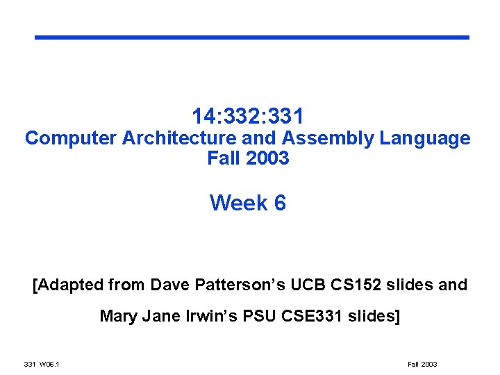 14: 332: 331 Computer Architecture and Assembly Language Fall 2003 Week 6 [Adapted from