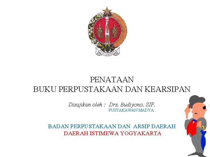 PENATAAN BUKU PERPUSTAKAAN DAN KEARSIPAN Disajikan oleh : Drs. Budiyono, SIP. PUSTAKAWAN MADYA BADAN