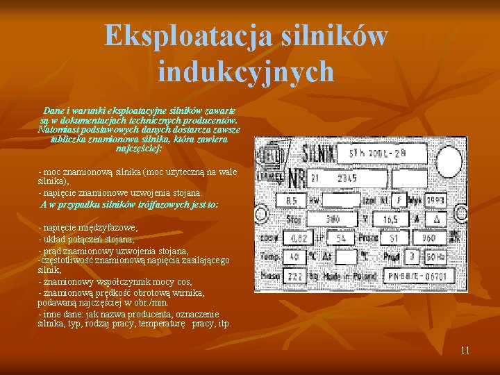 Eksploatacja silników indukcyjnych Dane i warunki eksploatacyjne silników zawarte są w dokumentacjach technicznych producentów.