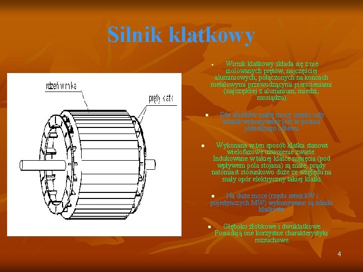 Silnik klatkowy Wirnik klatkowy składa się z nie izolowanych prętów, najczęściej aluminiowych, połączonych na