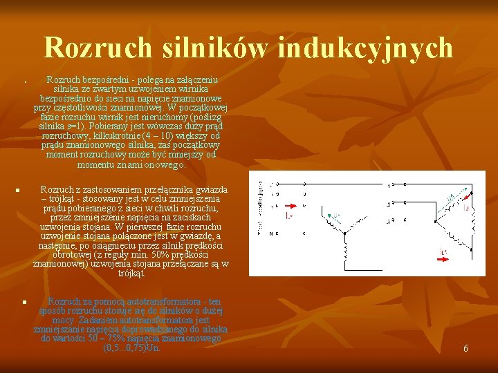 Rozruch silników indukcyjnych n Rozruch bezpośredni - polega na załączeniu silnika ze zwartym uzwojeniem