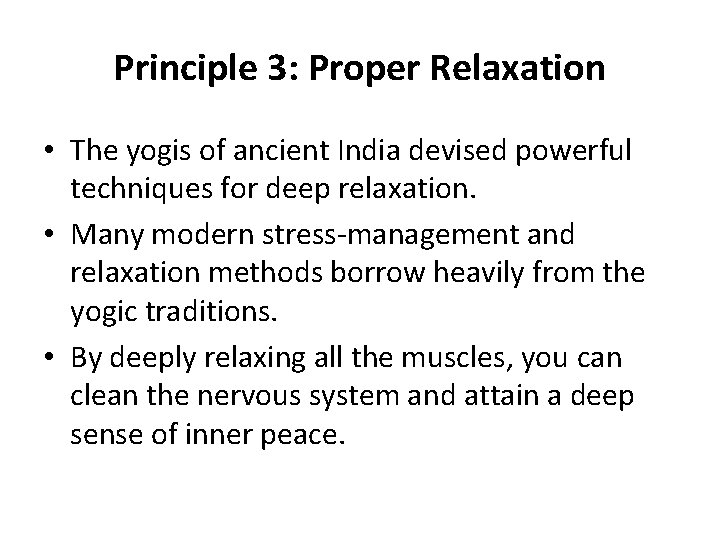 Principle 3: Proper Relaxation • The yogis of ancient India devised powerful techniques for