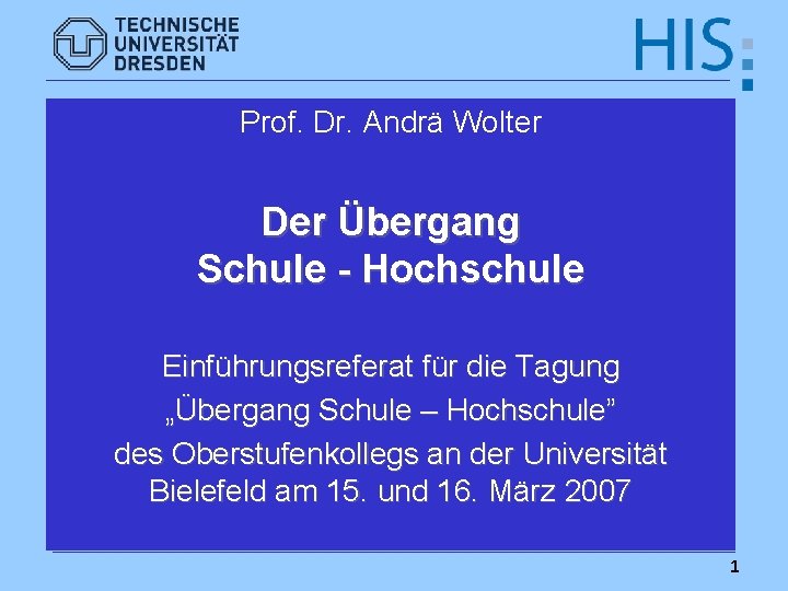 Prof. Dr. Andrä Wolter Der Übergang Schule - Hochschule Einführungsreferat für die Tagung „Übergang