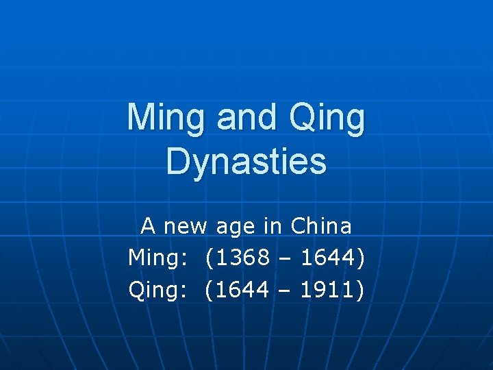 Ming and Qing Dynasties A new age in China Ming: (1368 – 1644) Qing: