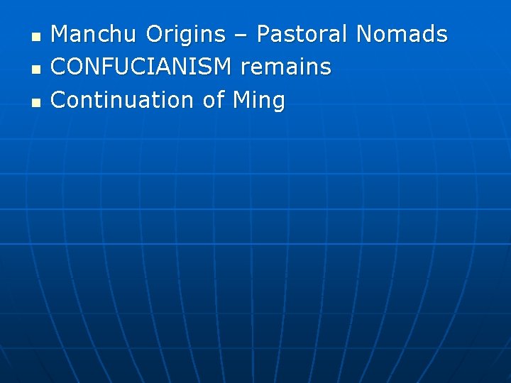n n n Manchu Origins – Pastoral Nomads CONFUCIANISM remains Continuation of Ming 