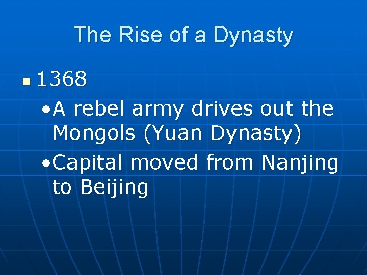 The Rise of a Dynasty n 1368 • A rebel army drives out the