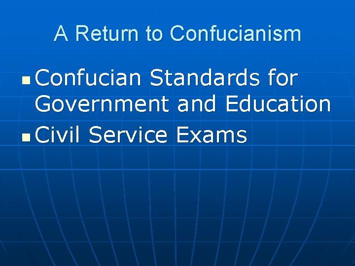 A Return to Confucianism Confucian Standards for Government and Education n Civil Service Exams