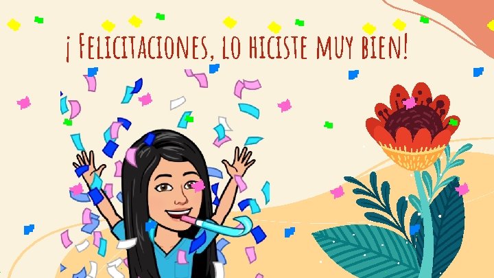 ¡ Felicitaciones, lo hiciste muy bien! 