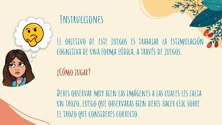 Instrucciones El objetivo de este juegos es trabajar la estimulación cognitiva de una forma