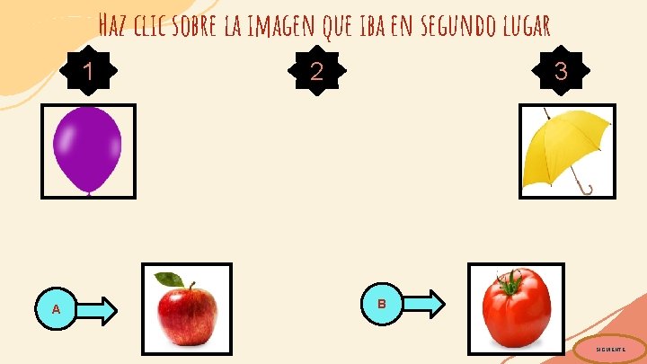 Haz clic sobre la imagen que iba en segundo lugar 1 A 3 2