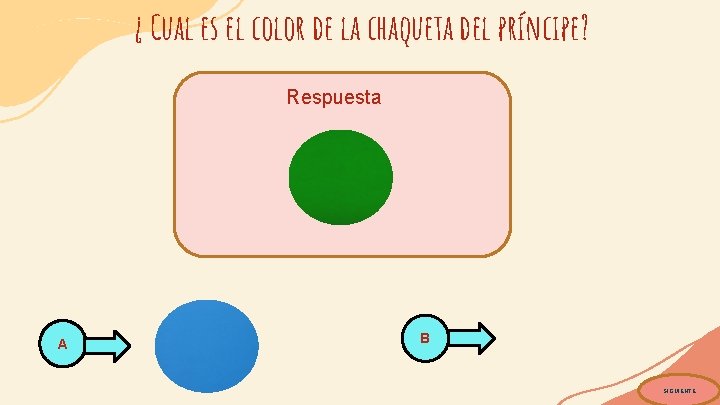 ¿ Cual es el color de la chaqueta del príncipe? Respuesta : A B