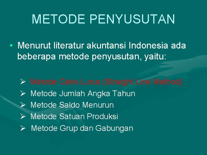 METODE PENYUSUTAN • Menurut literatur akuntansi Indonesia ada beberapa metode penyusutan, yaitu: Ø Ø