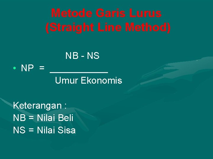 Metode Garis Lurus (Straight Line Method) NB - NS • NP = ______ Umur