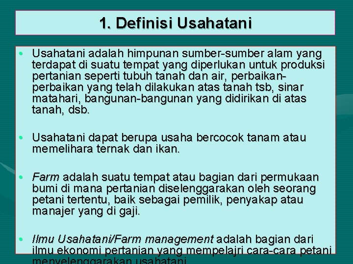 1. Definisi Usahatani • Usahatani adalah himpunan sumber-sumber alam yang terdapat di suatu tempat