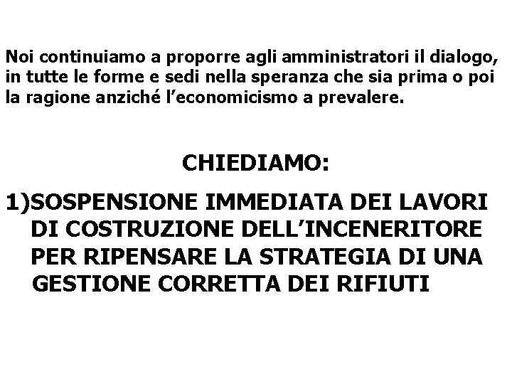 Noi continuiamo a proporre agli amministratori il dialogo, in tutte le forme e sedi