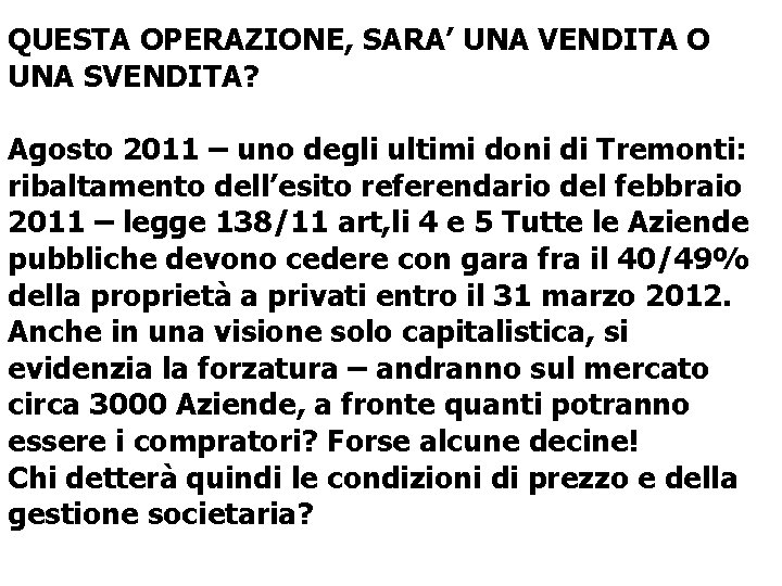 QUESTA OPERAZIONE, SARA’ UNA VENDITA O UNA SVENDITA? Agosto 2011 – uno degli ultimi