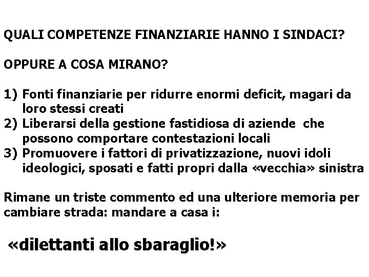 QUALI COMPETENZE FINANZIARIE HANNO I SINDACI? OPPURE A COSA MIRANO? 1) Fonti finanziarie per