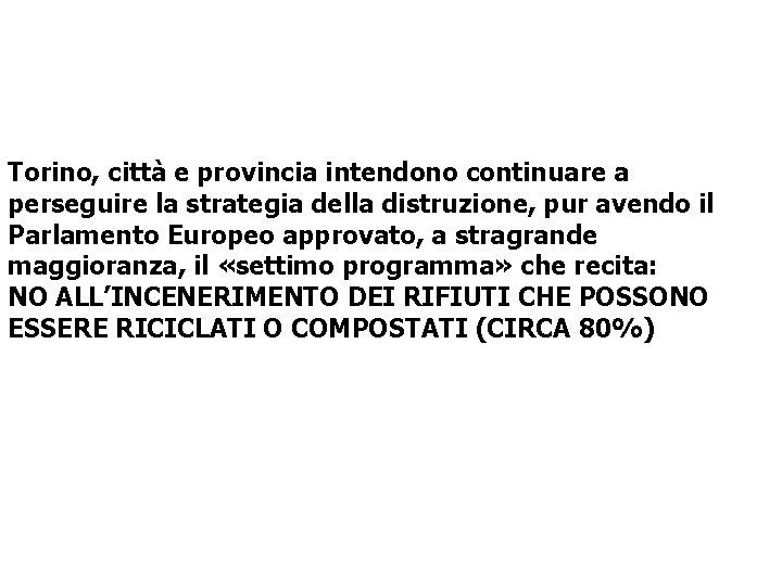 Torino, città e provincia intendono continuare a perseguire la strategia della distruzione, pur avendo