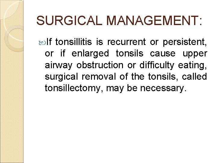 SURGICAL MANAGEMENT: If tonsillitis is recurrent or persistent, or if enlarged tonsils cause upper SURGICAL MANAGEMENT: If tonsillitis is recurrent or persistent, or if enlarged tonsils cause upper