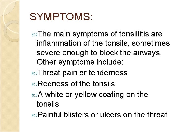 SYMPTOMS: The main symptoms of tonsillitis are inflammation of the tonsils, sometimes severe enough