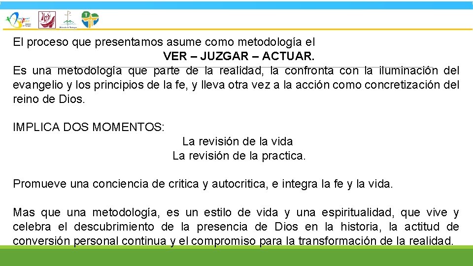 El proceso que presentamos asume como metodología el VER – JUZGAR – ACTUAR. Es