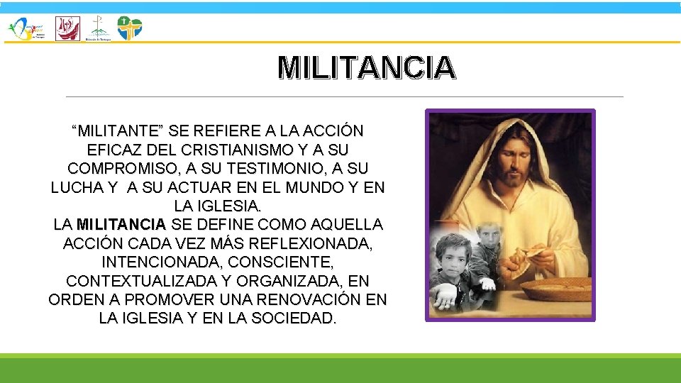 MILITANCIA “MILITANTE” SE REFIERE A LA ACCIÓN EFICAZ DEL CRISTIANISMO Y A SU COMPROMISO,