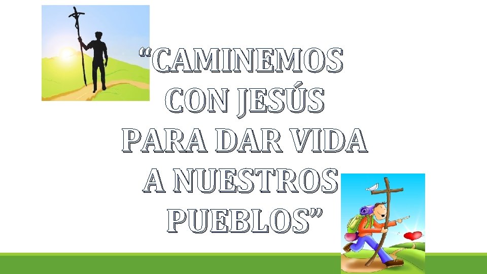 “CAMINEMOS CON JESÚS PARA DAR VIDA A NUESTROS PUEBLOS” 