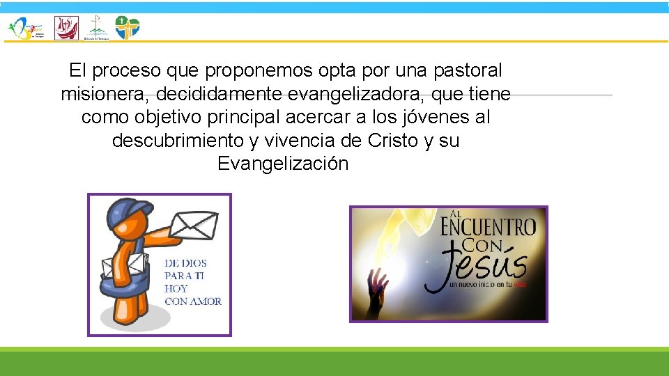 El proceso que proponemos opta por una pastoral misionera, decididamente evangelizadora, que tiene como