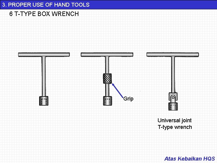 3. PROPER USE OF HAND TOOLS 6 T-TYPE BOX WRENCH Grip Universal joint T-type