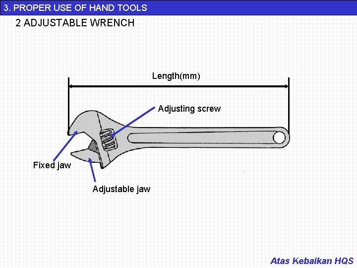 3. PROPER USE OF HAND TOOLS 2 ADJUSTABLE WRENCH Length(mm) Adjusting screw Fixed jaw