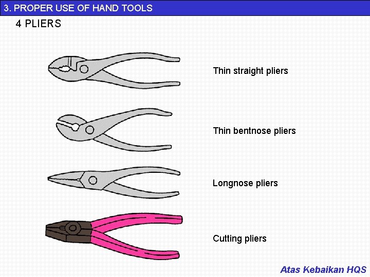 3. PROPER USE OF HAND TOOLS 4 PLIERS Thin straight pliers Thin bentnose pliers