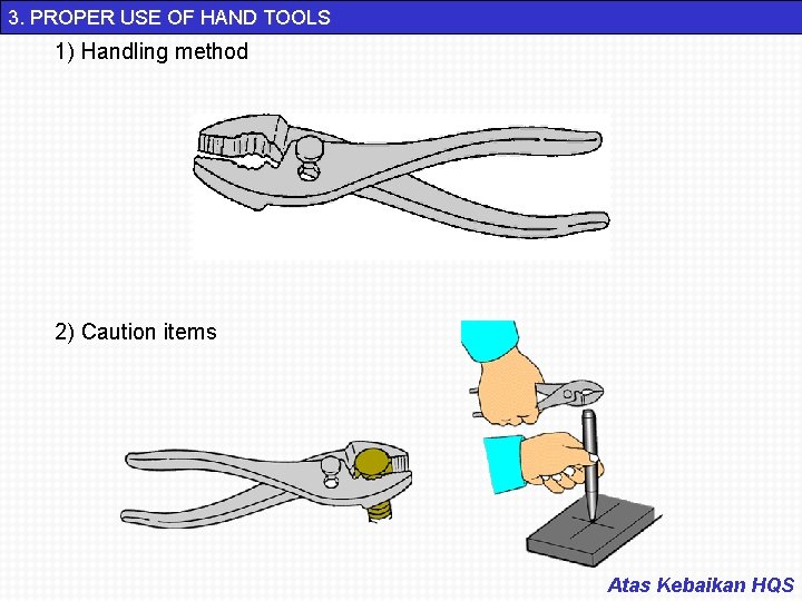 3. PROPER USE OF HAND TOOLS 1) Handling method 2) Caution items Atas Kebaikan