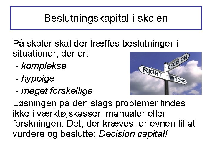 Beslutningskapital i skolen På skoler skal der træffes beslutninger i situationer, der er: - Beslutningskapital i skolen På skoler skal der træffes beslutninger i situationer, der er: -