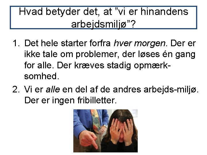 Hvad betyder det, at ”vi er hinandens arbejdsmiljø”? 1. Det hele starter forfra hver Hvad betyder det, at ”vi er hinandens arbejdsmiljø”? 1. Det hele starter forfra hver