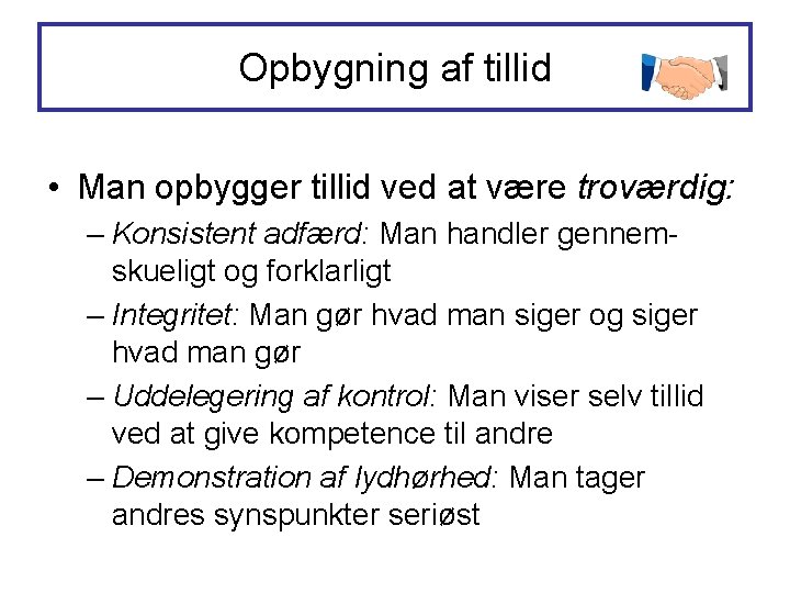 Opbygning af tillid • Man opbygger tillid ved at være troværdig: – Konsistent adfærd: Opbygning af tillid • Man opbygger tillid ved at være troværdig: – Konsistent adfærd: