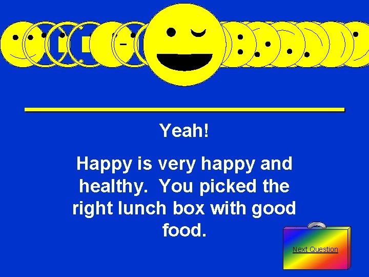 Yeah! Happy is very happy and healthy. You picked the right lunch box with