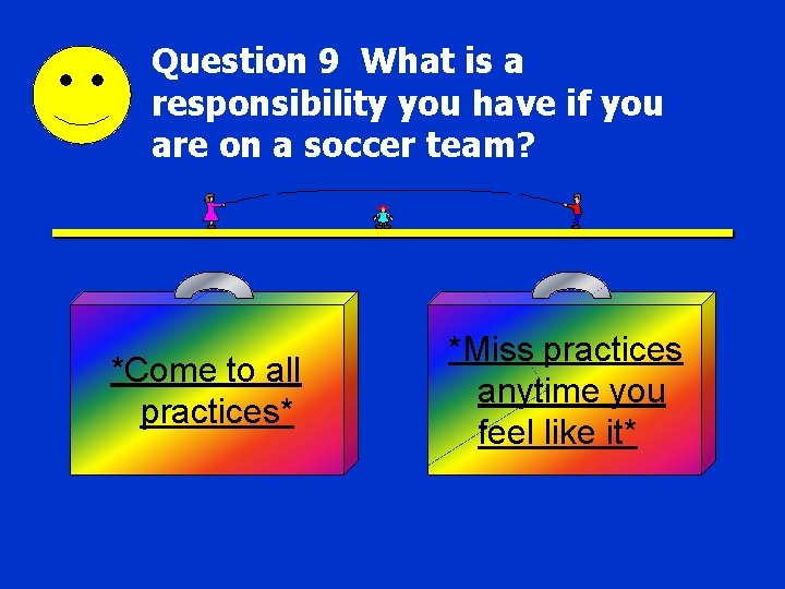 Question 9 What is a responsibility you have if you are on a soccer