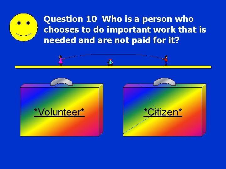 Question 10 Who is a person who chooses to do important work that is