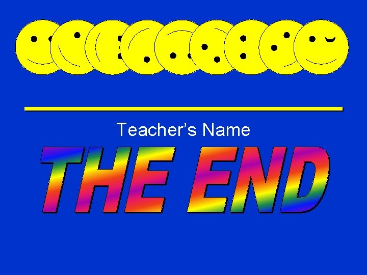 Teacher’s Name The End 