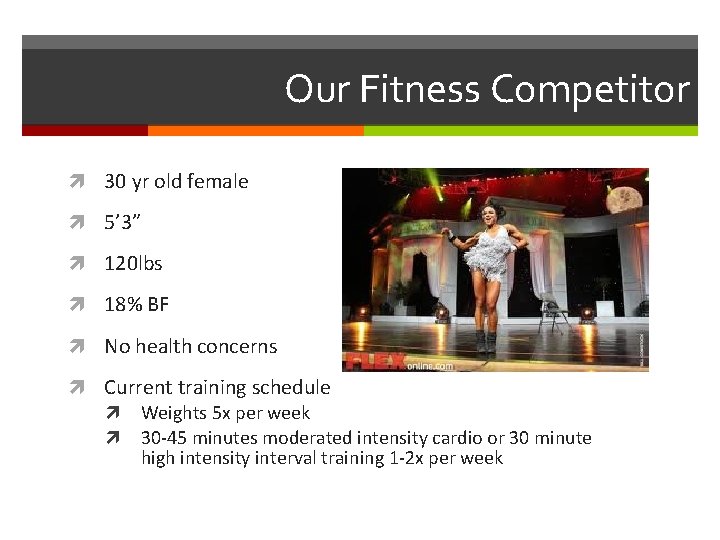 Our Fitness Competitor 30 yr old female 5’ 3” 120 lbs 18% BF No