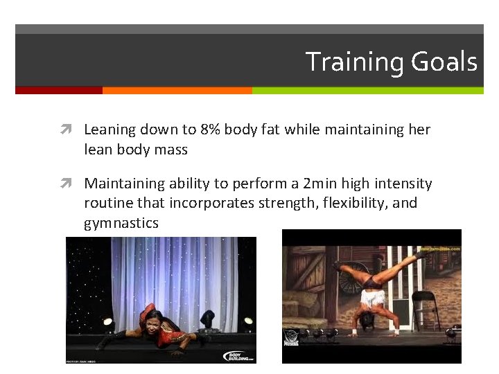 Training Goals Leaning down to 8% body fat while maintaining her lean body mass