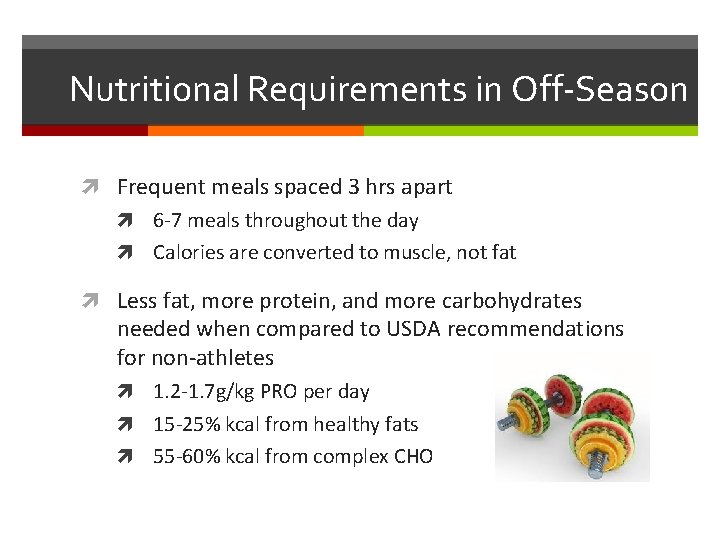 Nutritional Requirements in Off-Season Frequent meals spaced 3 hrs apart 6 -7 meals throughout